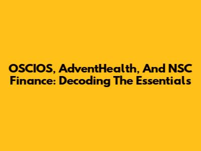 OSCIOS, AdventHealth, And NSC Finance: Decoding The Essentials