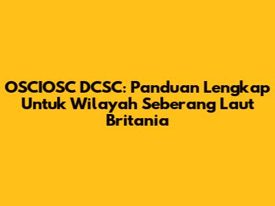 OSCIOSC DCSC: Panduan Lengkap Untuk Wilayah Seberang Laut Britania
