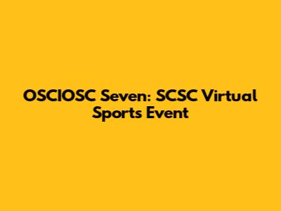 OSCIOSC Seven: SCSC Virtual Sports Event