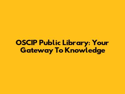 OSCIP Public Library: Your Gateway To Knowledge