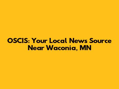 OSCIS: Your Local News Source Near Waconia, MN