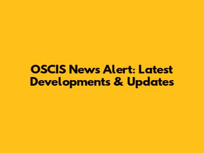 OSCIS News Alert: Latest Developments & Updates