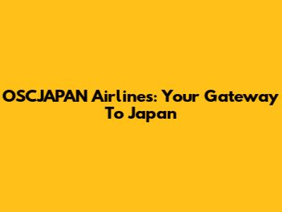 OSCJAPAN Airlines: Your Gateway To Japan