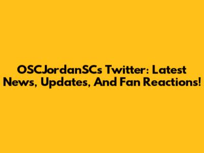 OSCJordanSC's Twitter: Latest News, Updates, And Fan Reactions!