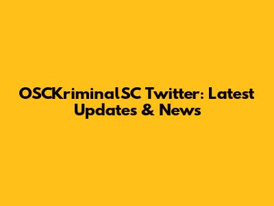 OSCKriminalSC Twitter: Latest Updates & News