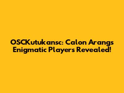 OSCKutukansc: Calon Arang's Enigmatic Players Revealed!