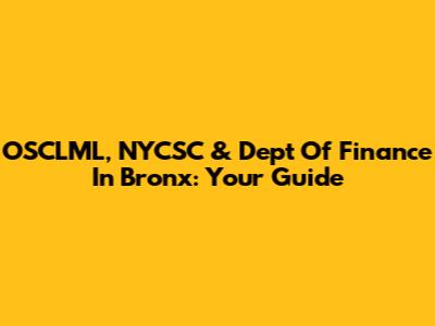 OSCLML, NYCSC & Dept Of Finance In Bronx: Your Guide