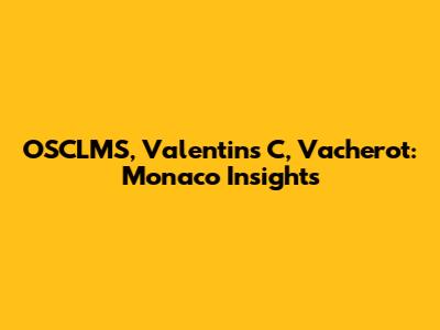 OSCLMS, Valentins C, Vacherot: Monaco Insights