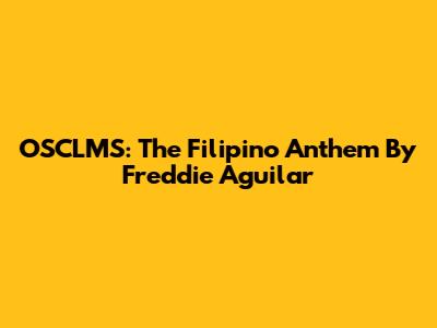 OSCLMS: The Filipino Anthem By Freddie Aguilar