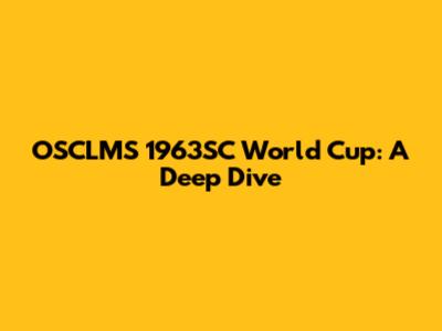 OSCLMS 1963SC World Cup: A Deep Dive