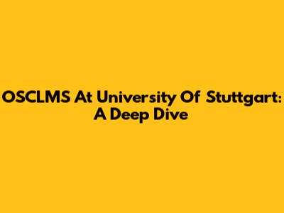OSCLMS At University Of Stuttgart: A Deep Dive