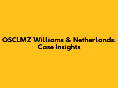 OSCLMZ Williams & Netherlands: Case Insights