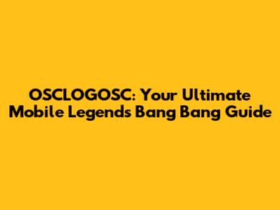 OSCLOGOSC: Your Ultimate Mobile Legends Bang Bang Guide