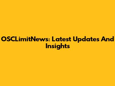 OSCLimitNews: Latest Updates And Insights