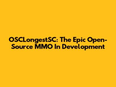 OSCLongestSC: The Epic Open-Source MMO In Development