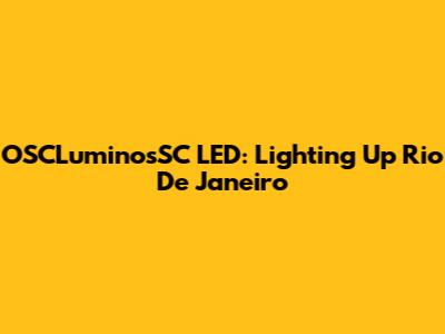 OSCLuminosSC LED: Lighting Up Rio De Janeiro