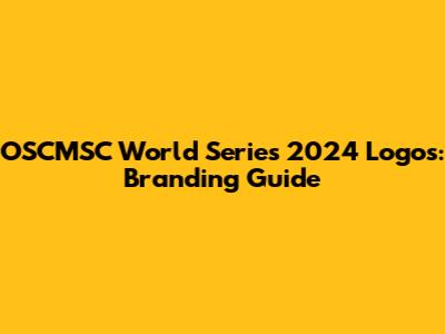 OSCMSC World Series 2024 Logos: Branding Guide