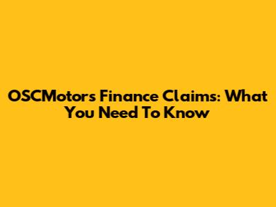 OSCMotors Finance Claims: What You Need To Know