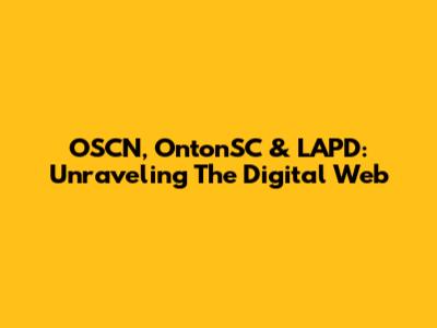 OSCN, OntonSC & LAPD: Unraveling The Digital Web