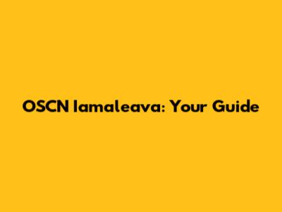 OSCN Iamaleava: Your Guide