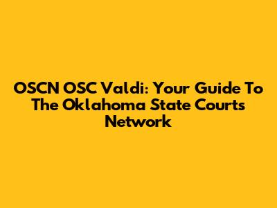 OSCN OSC Valdi: Your Guide To The Oklahoma State Courts Network