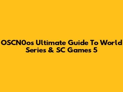 OSCN0o's Ultimate Guide To World Series & SC Games 5