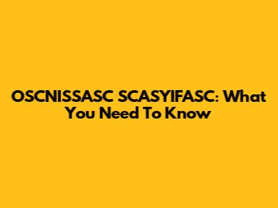 OSCNISSASC SCASYIFASC: What You Need To Know