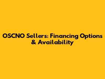 OSCNO Sellers: Financing Options & Availability