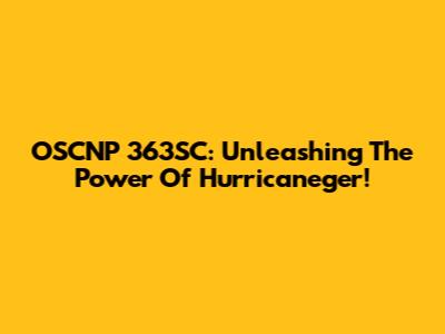 OSCNP 363SC: Unleashing The Power Of Hurricaneger!