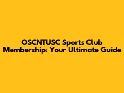 OSCNTUSC Sports Club Membership: Your Ultimate Guide