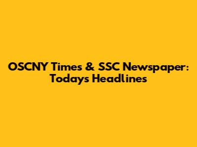 OSCNY Times & SSC Newspaper: Today's Headlines