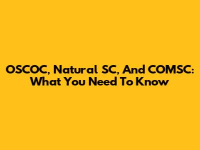 OSCOC, Natural SC, And COMSC: What You Need To Know