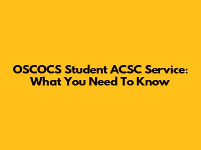 OSCOCS Student ACSC Service: What You Need To Know