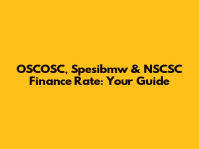 OSCOSC, Spesibmw & NSCSC Finance Rate: Your Guide