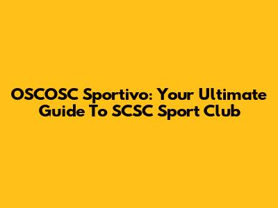 OSCOSC Sportivo: Your Ultimate Guide To SCSC Sport Club