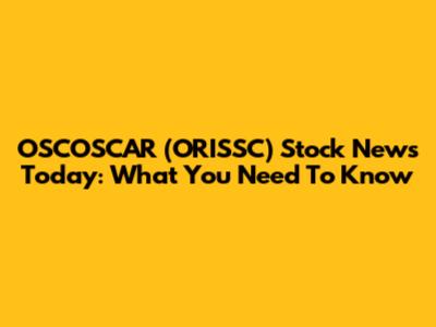 OSCOSCAR (ORISSC) Stock News Today: What You Need To Know