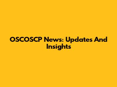 OSCOSCP News: Updates And Insights