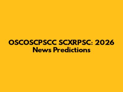 OSCOSCPSCC SCXRPSC: 2026 News Predictions