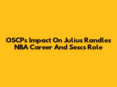 OSCP's Impact On Julius Randle's NBA Career And Sesc's Role