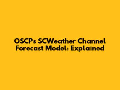 OSCP's SCWeather Channel Forecast Model: Explained