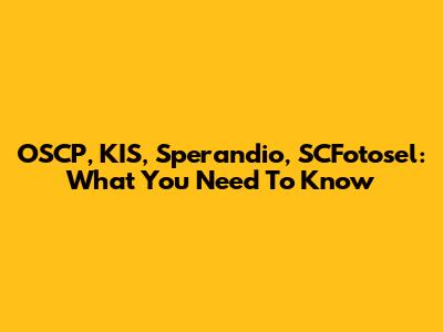 OSCP, KIS, Sperandio, SCFotosel: What You Need To Know