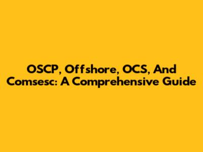 OSCP, Offshore, OCS, And Comsesc: A Comprehensive Guide