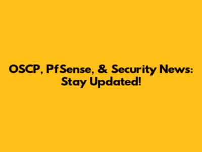 OSCP, PfSense, & Security News: Stay Updated!