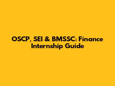OSCP, SEI & BMSSC: Finance Internship Guide