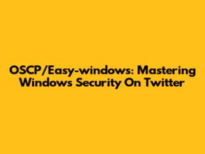 OSCP/Easy-windows: Mastering Windows Security On Twitter