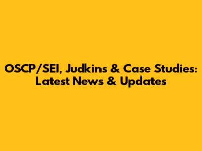 OSCP/SEI, Judkins & Case Studies: Latest News & Updates