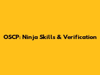 OSCP: Ninja Skills & Verification