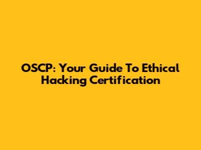 OSCP: Your Guide To Ethical Hacking Certification