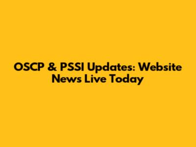 OSCP & PSSI Updates: Website News Live Today