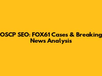 OSCP SEO: FOX61 Cases & Breaking News Analysis